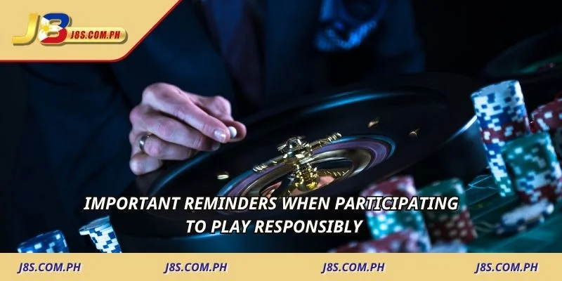 Important reminders when participating to play responsibly