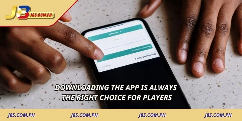 Downloading the app is always the right choice for players