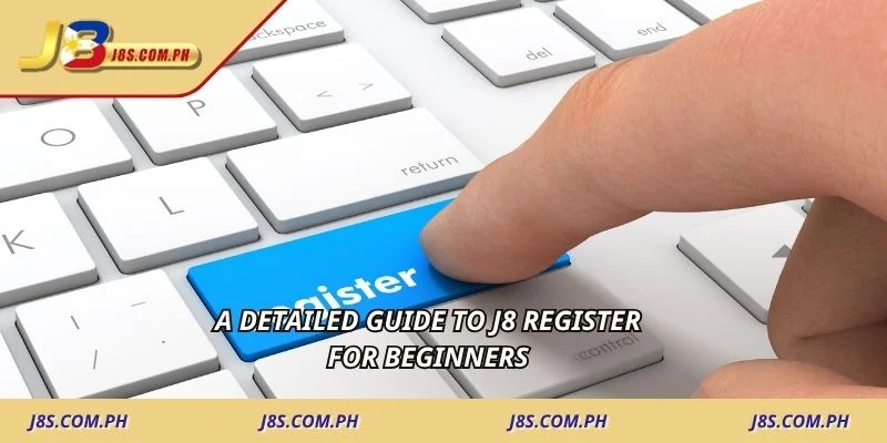 A detailed guide to J8 Register for beginners