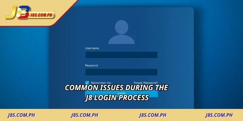 Common issues during the J8 login process