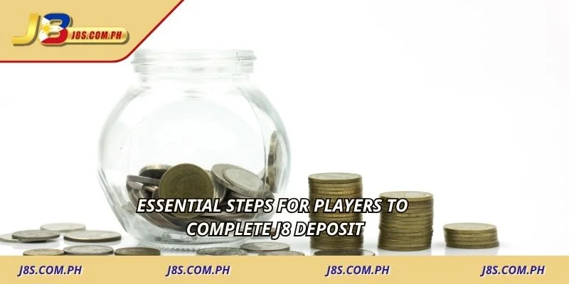 Essential steps for players to complete J8 deposit