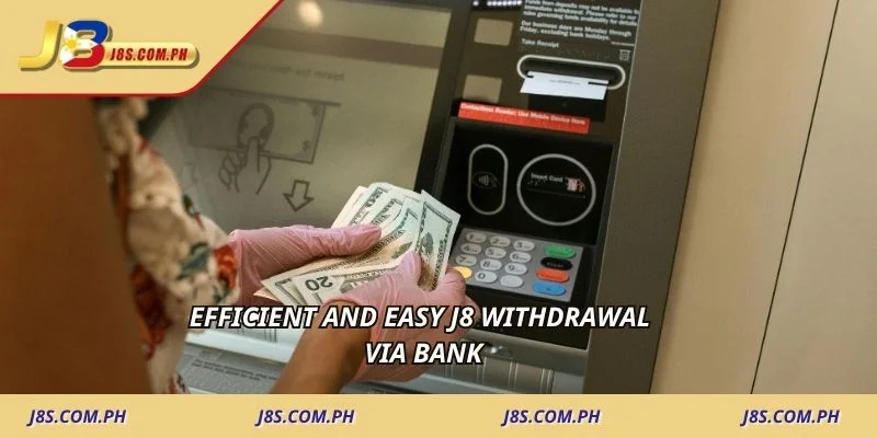 Efficient and easy J8 withdrawal via bank