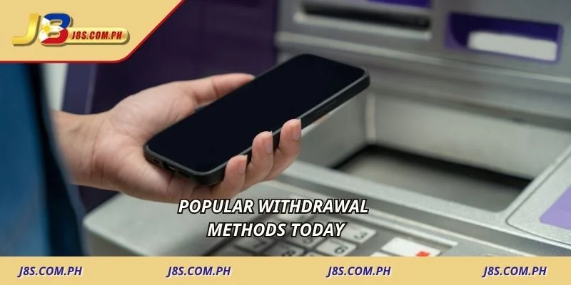 Popular withdrawal methods today