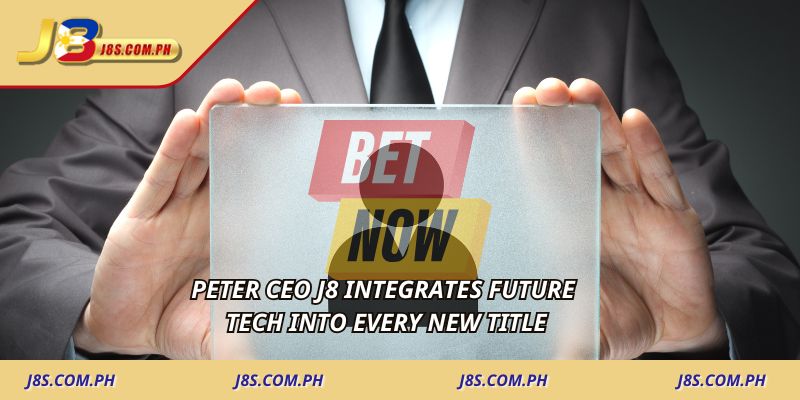 Peter CEO J8 integrates future tech into every new title