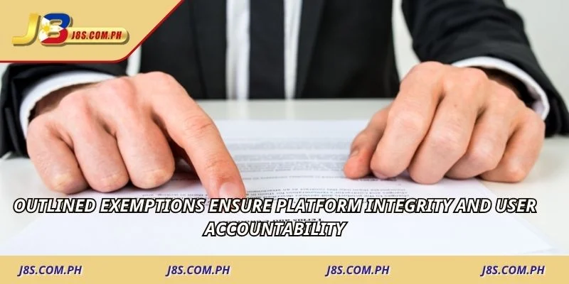 Outlined exemptions ensure platform integrity and user accountability