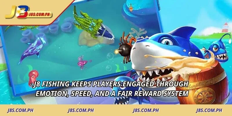 J8 fishing keeps players engaged through emotion, speed, and a fair reward system