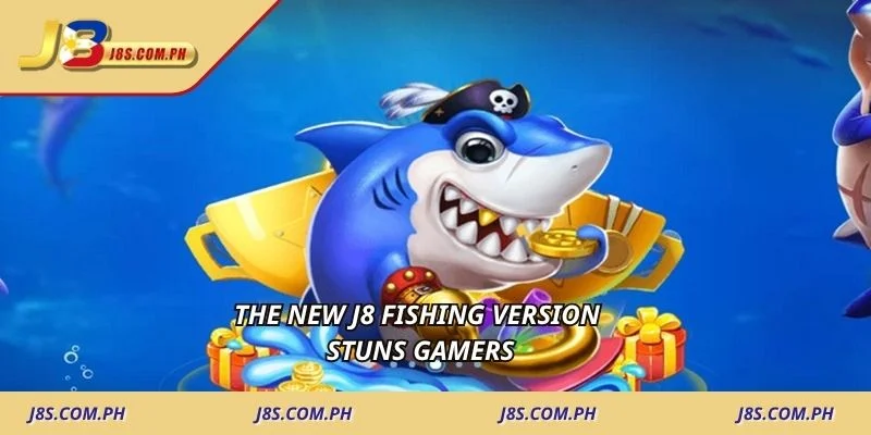 The new J8 fishing version stuns gamers