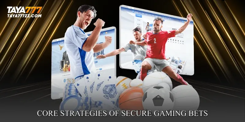 Core Strategies of Secure Gaming Bets