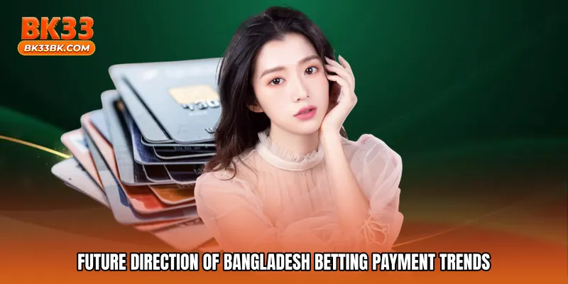 Future direction of Bangladesh betting payment trends
