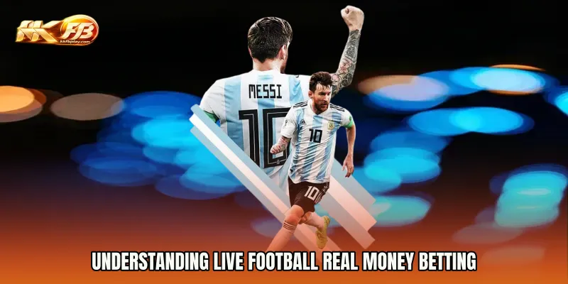 Understanding Live Football Real Money Betting