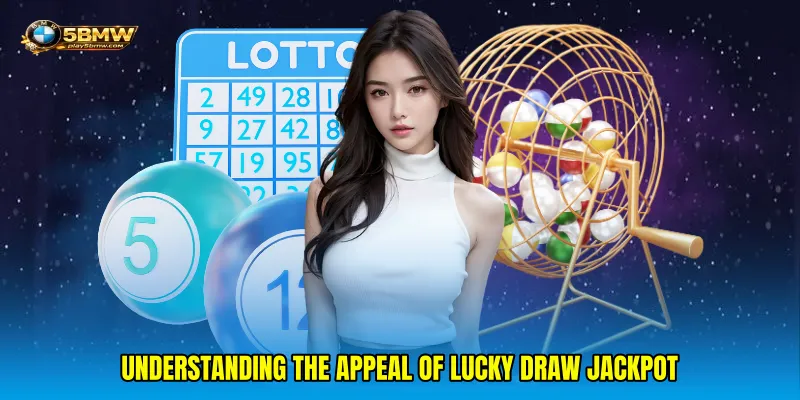Understanding the appeal of Lucky draw jackpot