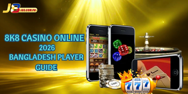 8K8 Casino Online 2026 – Bangladesh Player Guide